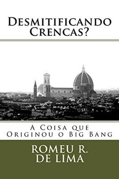 Desmitificando Crenças? a Coisa que Originou o Big Bang, do autor Vários Autores