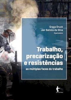 Trabalho, Precarizacao e Resistências - as Multipl, do autor Jair Batista Da Silva