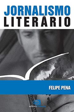 Jornalismo literário, do autor Felipe Pena