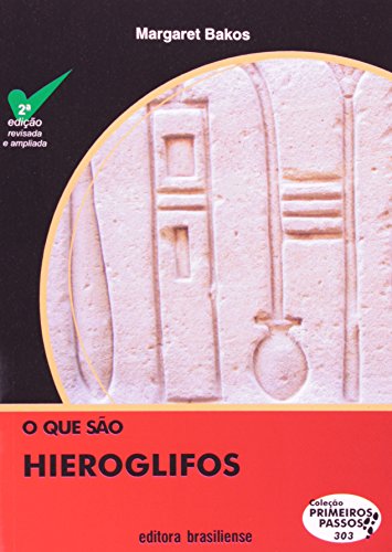 Ler O que São Hieroglifos - Volume 303. Coleção Primeiros Passos, do autor Margaret Marchiori Bakos
