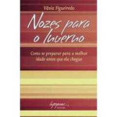 Nozes Para o Inverno: Como se Preparar Para a Melhor Idade Antes que ela Chegue, do autor Vânia Figueiredo