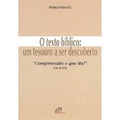 O texto bíblico - um tesouro a ser descoberto: Compreendes o que lês? (At 8,30), do autor Franco Ardusso
