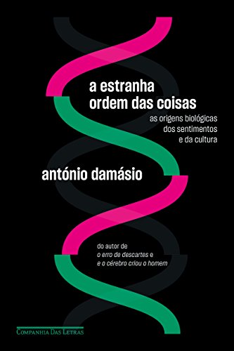 Ler A estranha ordem das coisas: As origens biológicas dos sentimentos e da cultura, do autor António Damásio