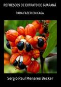 Ler Refrescos de Extrato de Guarana, do autor Sergio Raul Menares Becker