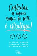 Ler Controlar as Emoções Nunca foi Sorte; é Estratégia!, do autor Jesiane Marins; Thatiana Valory; Patrícia Pacheco