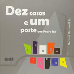 Dez Casas e Um Poste que Pedro Fez, do autor Hermes Bernardi Junior