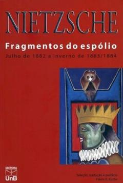 Fragmentos do Espólio: Julho de 1882 a Inverno de 1883/1884, do autor Friedrich Nietzsche