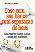 Ler Case com seu banco com separação de bens: Como não pagar tarifas e negociar empréstimos e aplicações, do autor Luíz Humberto Cavalcante Veiga Ler Case com seu banco com separação de bens: Como não pagar tarifas e negociar empréstimos e aplicações, do autor Luíz Humberto Cavalcante Veiga