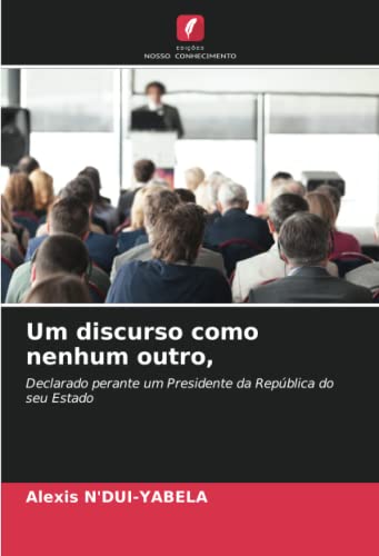 Ler Um discurso como nenhum outro,: Declarado perante um Presidente da República do seu Estado, do autor Alexis N'Dui-Yabela