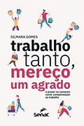 Ler Trabalho tanto, mereço um agrado: o prazer no consumo como compensação ao trabalho, do autor Silmara Cristiane Gomes