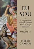 Ler Eu Sou - Vol. 4: A falsificação da revelação verbal no ensino do Antigo Testamento, do autor Heber Carlos De Campos Ler Eu Sou - Vol. 4: A falsificação da revelação verbal no ensino do Antigo Testamento, do autor Heber Carlos De Campos