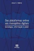Ler Das plataformas online aos monopólios digitais: tecnologia, informação e poder, do autor Jonas Chagas Lúcio Valente