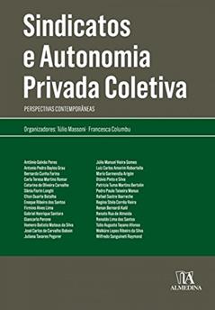 Sindicatos e Autonomia Privada Coletiva: Perspectivas Contemporâneas, do autor Túlio Massoni; Francesca Columbu