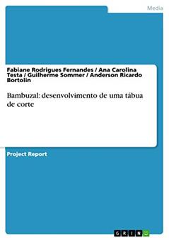 Bambuzal: desenvolvimento de uma tábua de corte, do autor Fabiane Rodrigues Fernandes; Anderson Ricardo Bortolin; Ana Carolina Testa