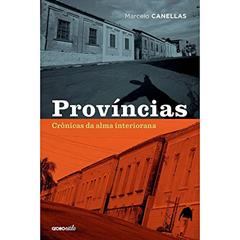 Províncias: Crônicas da alma interiorana, do autor Marcelo Canellas