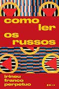 Ler Como ler os russos, do autor Irineu Franco Perpetuo