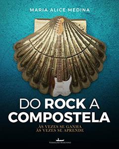 Do Rock a Compostela: Às vezes se ganha, às vezes se aprende, do autor Maria Alice Medina