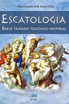 Escatologia - breve tratado teológico-pastoral, do autor Frei Clodovis Boff