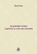 Ler As paixões tristes: Lupicínio e a dor-de-cotovelo, do autor Rosa Dias Ler As paixões tristes: Lupicínio e a dor-de-cotovelo, do autor Rosa Dias