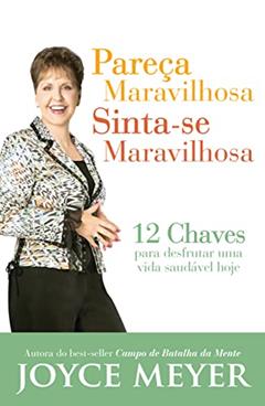 Pareça Maravilhosa, Sinta-se Maravilhosa, do autor Joyce Meyer