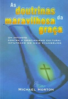 As Doutrinas da Maravilhosa Graça, do autor Michael S. Horton