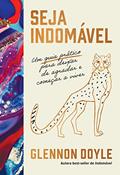 Ler Seja indomável: um guia prático para deixar de agradar e começar a viver, do autor Glennon Doyle Ler Seja indomável: um guia prático para deixar de agradar e começar a viver, do autor Glennon Doyle