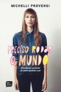 Ler Preciso Rodar o Mundo. As Aventuras Surreais de Uma Modelo Real, do autor Michelli Provensi