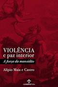 Ler VIOLÊNCIA E PAZ INTERIOR - A FORÇA DA MANSIDÃO, do autor ALÍPIO MAIA E CASTRO Ler VIOLÊNCIA E PAZ INTERIOR - A FORÇA DA MANSIDÃO, do autor ALÍPIO MAIA E CASTRO