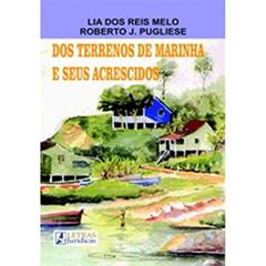 Dos terrenos de marinha e seus acrescidos, do autor Lia dos Reis Melo; Roberto J. Pugliese