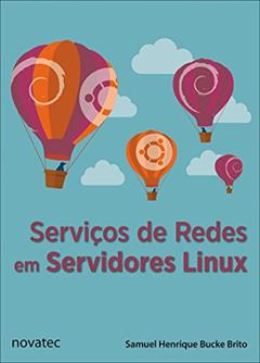 Serviços de Redes em Servidores Linux, do autor Samuel Henrique Bucke Brito