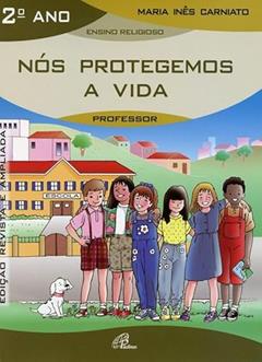 Nós protegemos a vida - 2º ano (livro do professor): Edição revista e ampliada, do autor Maria Inês Carniato