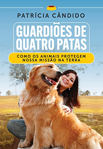 Ler Guardiões de Quatro Patas: Como os animais protegem nossa missão na Terra, do autor Patrícia Cândido