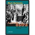 Ler A Grande Ostra, do autor Mark Kurlansky