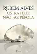 Ostra feliz não faz pérola: 2ª Edição, do autor Rubem Alves