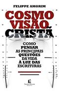 Ler Cosmovisão cristã: como pensar as principais questões da vida à luz das Escrituras, do autor Felippe Amorim Ler Cosmovisão cristã: como pensar as principais questões da vida à luz das Escrituras, do autor Felippe Amorim