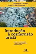 Ler Introdução à Cosmovisão Cristã -, do autor Michael W. Goheen e Craig G. Bartholomew