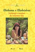 Ler Abóboras e Abobrinhas - Histórias e Receitas da Culinária Viva, do autor Cynthia Brant Ler Abóboras e Abobrinhas - Histórias e Receitas da Culinária Viva, do autor Cynthia Brant