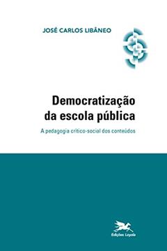 Democratização da escola pública: A pedagogia crítico-social dos conteúdos, do autor José C. Libâneo