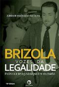 Ler Brizola - Vozes da Legalidade: Política e Imaginário na era do Rádio, do autor Juremir Machado da Silva Ler Brizola - Vozes da Legalidade: Política e Imaginário na era do Rádio, do autor Juremir Machado da Silva