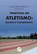 Ler Temáticas do atletismo: ensino e treinamento, do autor José Luiz dos Anjos Ler Temáticas do atletismo: ensino e treinamento, do autor José Luiz dos Anjos