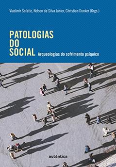 Patologias do social: Arqueologias do sofrimento psíquico, do autor Vladimir Safatle; Nelson da Silva Junior; Christian Dunker
