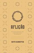 Ler Aflição: Um Olhar Compassivo Sobre A Realidade Da Dor E Do Sofrimento, do autor Edith Schaeffer