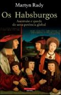 Ler Os Habsburgos - Ascensão e Queda de uma Potência Global, do autor Martyn Rady Ler Os Habsburgos - Ascensão e Queda de uma Potência Global, do autor Martyn Rady