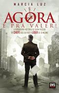 Ler Agora é pra valer!: A verdadeira história de quem passou de chefe dos outros a líder de si mesmo, do autor Marcia Luz