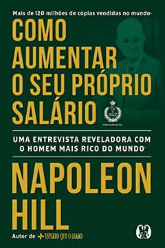 Como aumentar o seu próprio salário: Uma entrevista reveladora com o homem mais rico do mundo, do autor Napoleon Hill