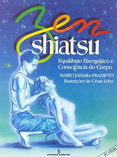 Zen Shiatsu: equilíbrio energético e consciência do corpo, do autor Mario Jahara-Pradipto
