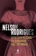 Ler Otto Lara Resende ou Bonitinha, mas ordinária, do autor Nelson Rodrigues