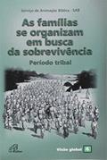 Ler As Famílias se organizam em busca da sobrevivência - Período tribal: Visão global 04, do autor Serviço de Animação Bíblica - SAB