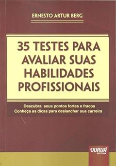 35 Testes para Avaliar suas Habilidades Profissionais - Descubra seus Pontos Fortes e Fracos - Conheça as Dicas para Deslanchar sua Carreira, do autor Ernesto Artur Berg
