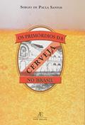 Ler Os Primórdios da Cerveja no Brasil, do autor Sérgio de Paula Santos